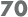 70