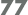 77