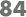 84
